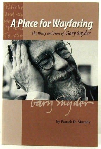 Item #1351] A Place For Wayfaring: The Poetry and Prose of Gary Snyder. Gary Snyder, Patrick D.,...