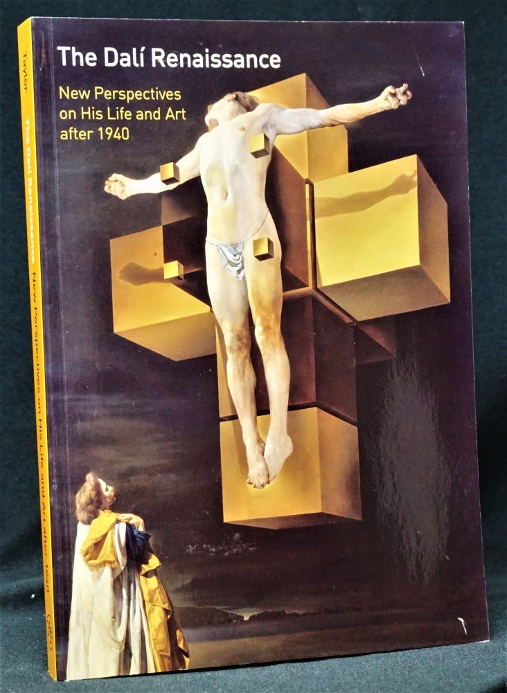 [Item #1457] The Dali Renaissance: New Perspectives on His Life and Art after 1940. Michael R. Taylor, Salvador Dali.