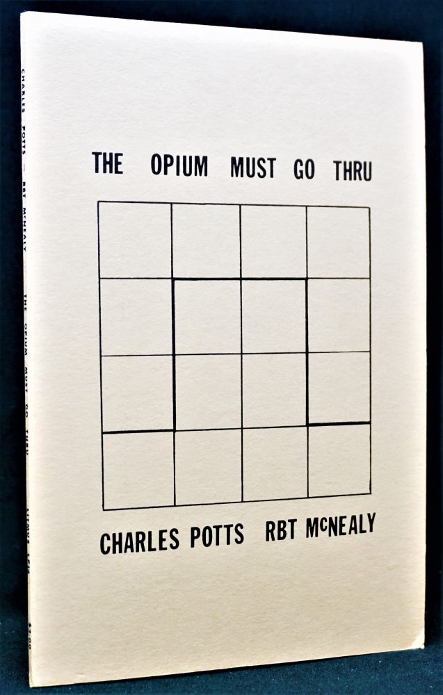 Item #1494] The Opium Must Go Thru. Charles Potts, Rbt, McNealy, sic, Charles Plymell