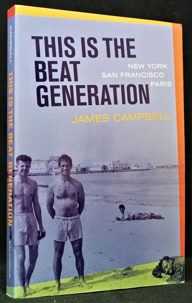 Item #1568] This is the Beat Generation: New York-San Francisco-Paris. James Campbell