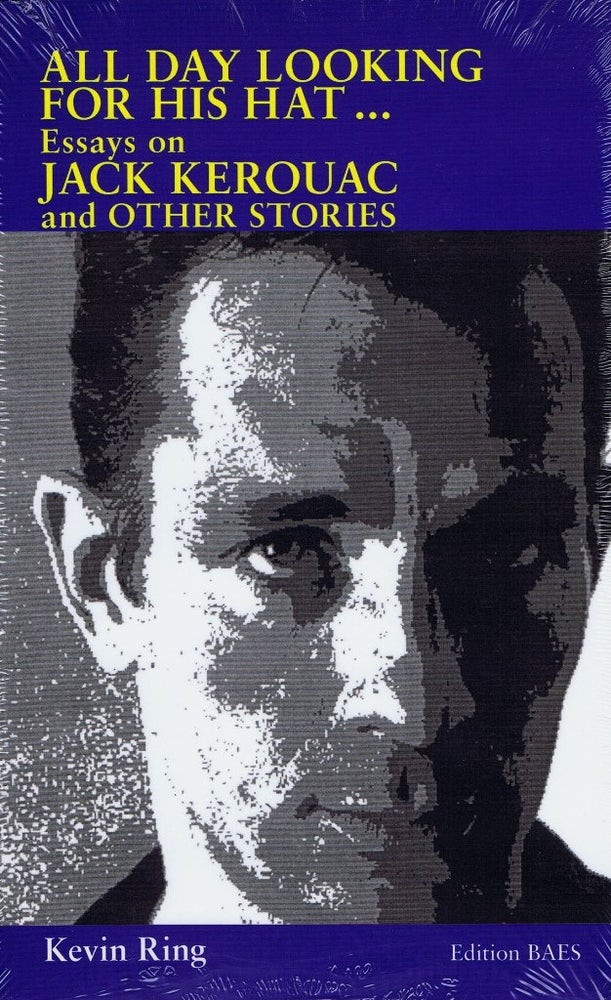 Item #1862] All Day Looking for His Hat...Essays on Jack Kerouac and Other Stories. Kevin Ring,...