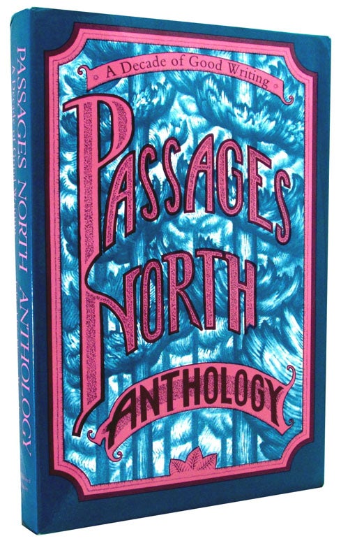 Item #1948] A Decade of Good Writing: Passages North Anthology. Charles Baxter