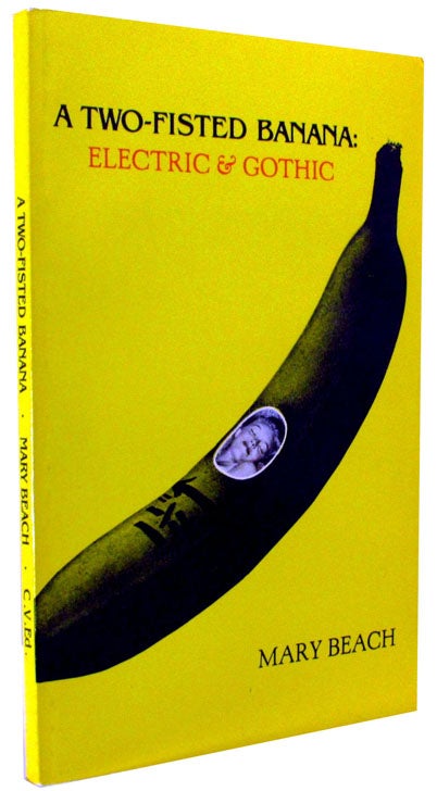 Item #1951] A Two-Fisted Banana: Electric & Gothic. Mary Beach