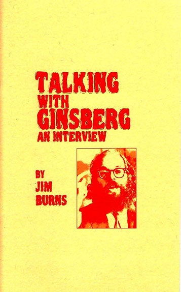 [Item #2142] Talking with Ginsberg: An Interview by Jim Burns. Jim Burns, Allen Ginsberg.