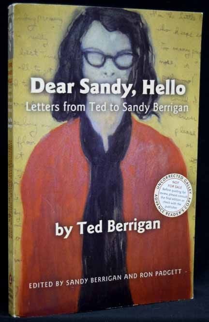 [Item #2711] Dear Sandy, Hello: Letters from Ted to Sandy Berrigan (Uncorrected Galley/Advance Reader's Copy). Ted Berrigan.