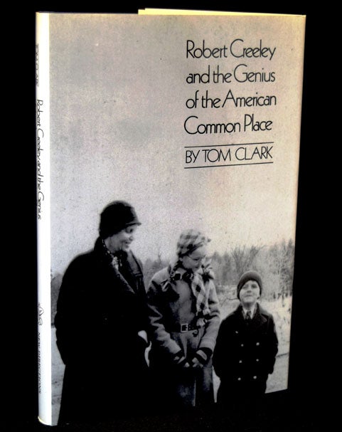 [Item #2803] Robert Creeley and the Genius of the American Common Place. Tom Clark, Robert Creeley.