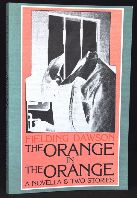 Item #2821] The Orange in The Orange: A Novella & Two Stories. Fielding Dawson