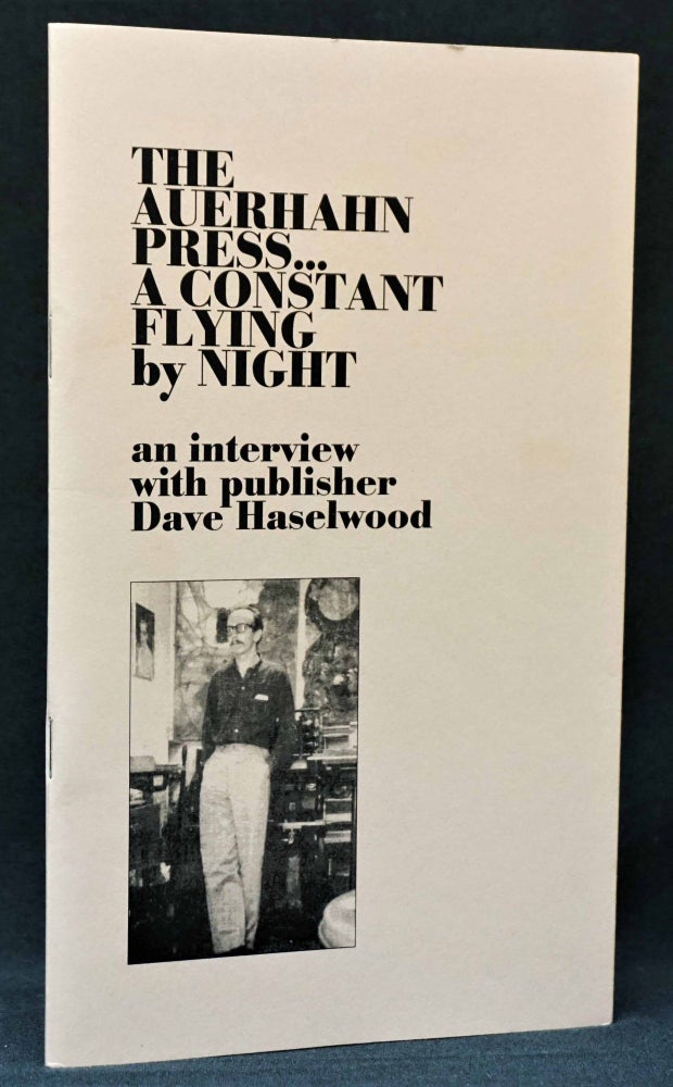 Item #3012] The Auerhahn Press: A Constant Flying by Night. Dave Haselwood