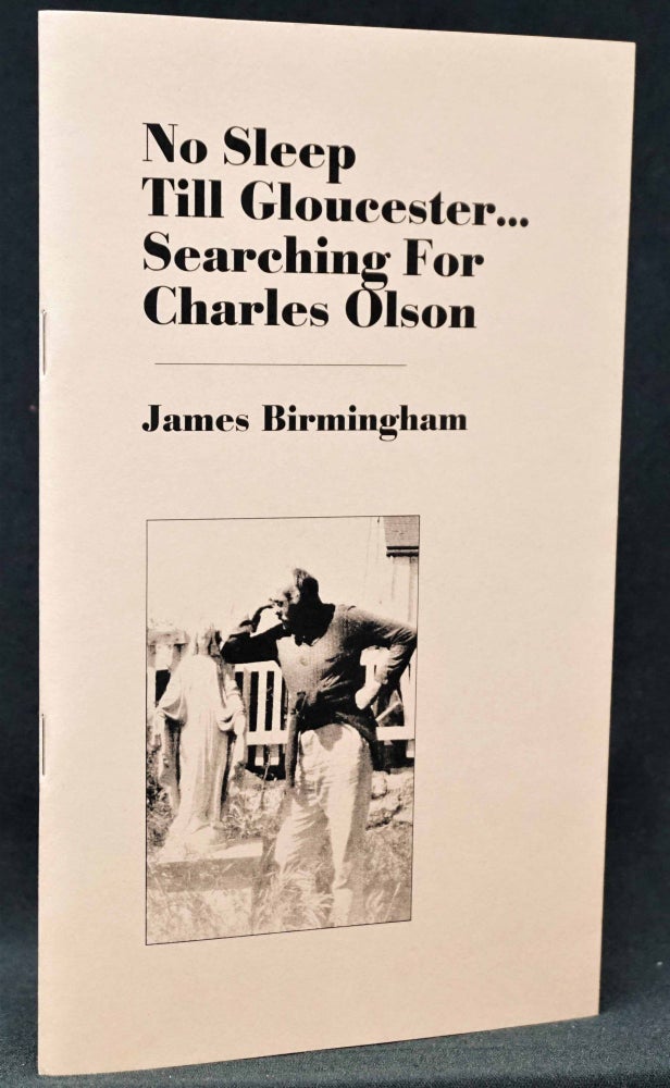[Item #3036] No Sleep Till Gloucester...Searching For Charles Olson. Charles Olson, James [Jed Birmingham.