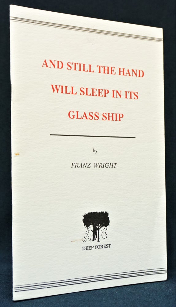 [Item #3157] And Still the Hand Will Sleep in its Glass Ship. Franz Wright.