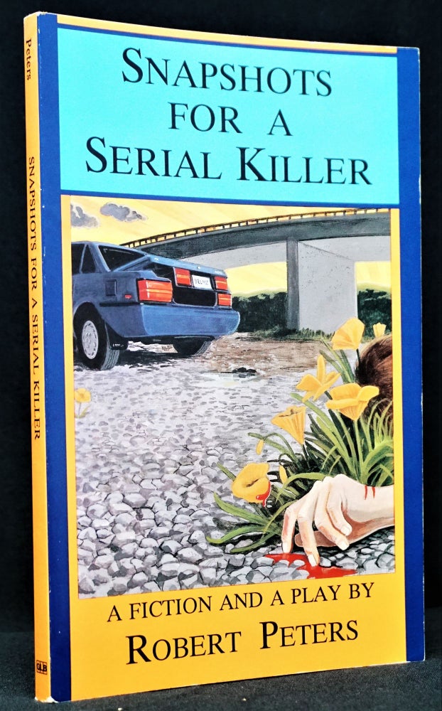 Item #3335] Snapshots For A Serial Killer: A fiction and a Play. Robert Peters