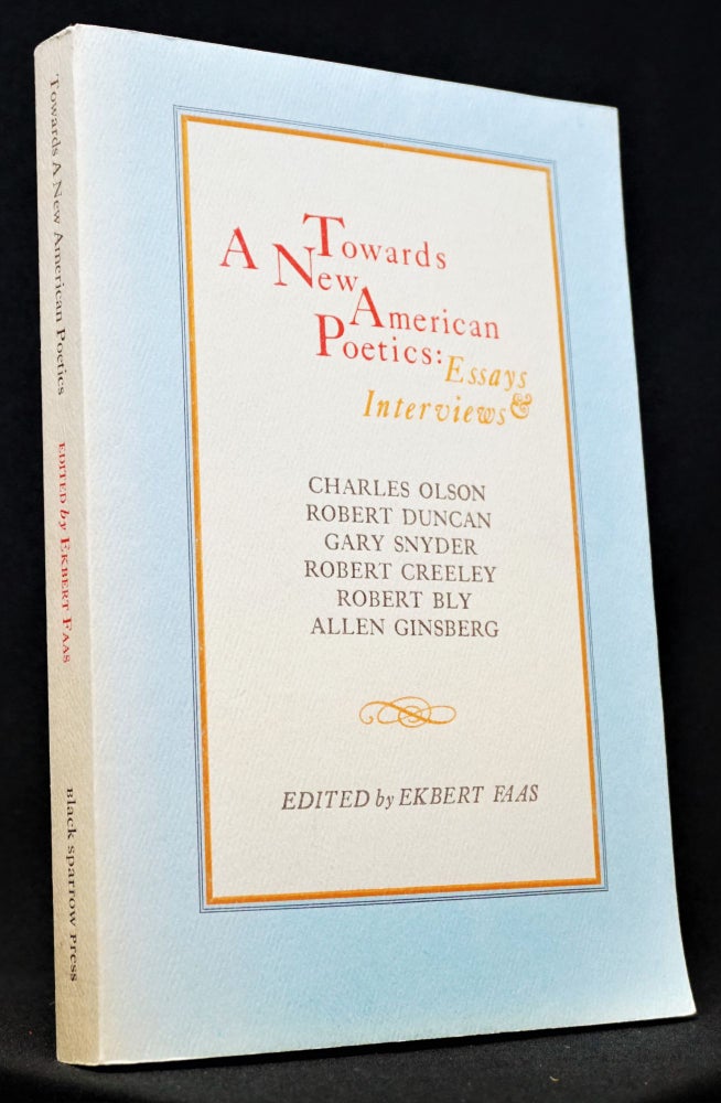 [Item #3459] Towards A New American Poetics: Essays & Interviews. Ekbert Faas, Robert Bly, Robert Creeley, Robert Duncan, Allen Ginsberg, Charles Olson, Gary Snyder.