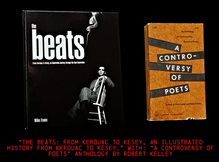 [Item #3867] "The Beats, from Kerouac to Kesey: an Illustrated Journey Through the Beat Generation," by Mike Evans (1) with, Bonus Item: "A Controversy of Poets: an Anthology of Contemporary American Poetry" by Robert Kelly & Paris Leary (2). John Ashbery, Paul Blackburn, William S. Burroughs, Lucien Carr, Neal Cassady, Gregory Corso, Robert Creeley, Ed Dorn, Mike Evans, Lawrence Ferlinghetti, Allen Ginsberg, Herbert Huncke, LeRoi Jones, Amiri Baraka, Jack Kerouac, Denise Levertov, Michael McClure, Frank O'Hara, Charles Olson, Wieners Snyder, John, Louis Zukofsky.