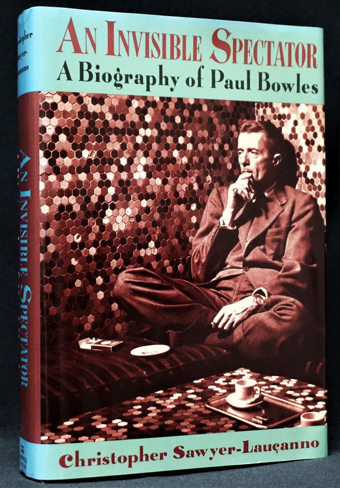 Item #3898] An Invisible Spectator: A Biography of Paul Bowles. Christopher Sawyer-Laucanno,...