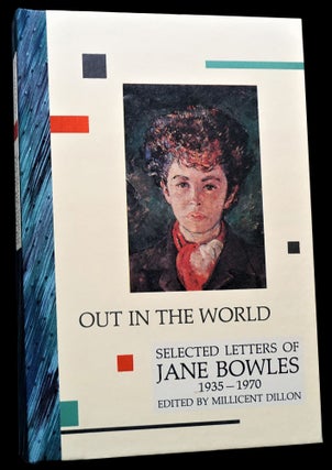 Out In The World: Selected Letters of Jane Bowles 1935-1970