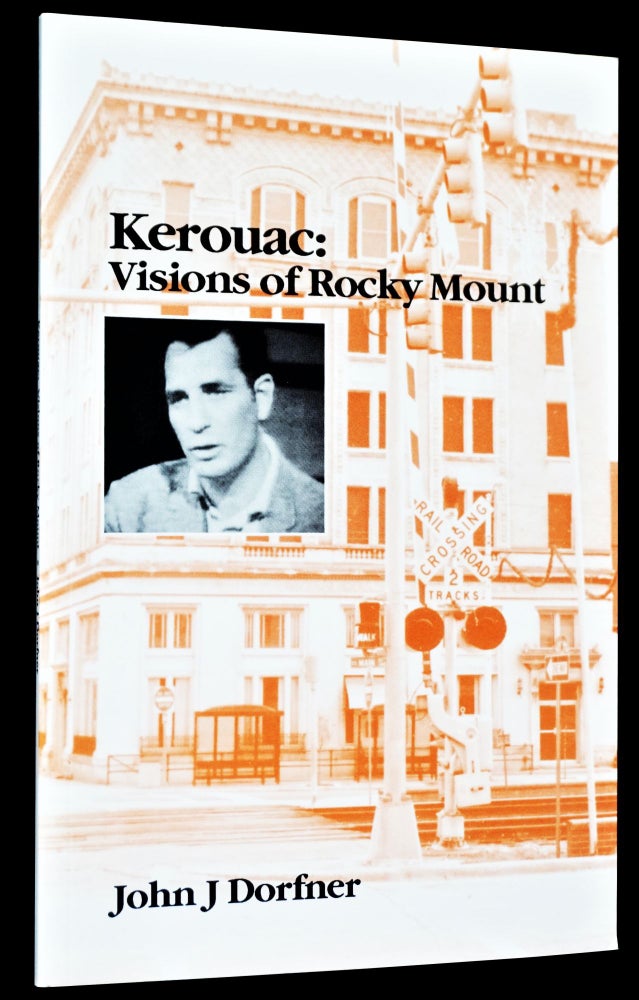 Item #4126] Kerouac: Visions of Rocky Mount. John J. Dorfner, Jack Kerouac