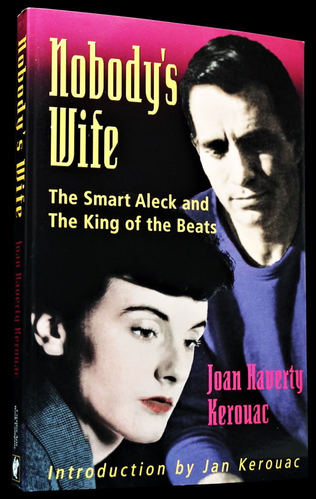 Item #4179] Nobody's Wife: The Smart Aleck and The King of the Beats. Joan Haverty Kerouac, Jack...