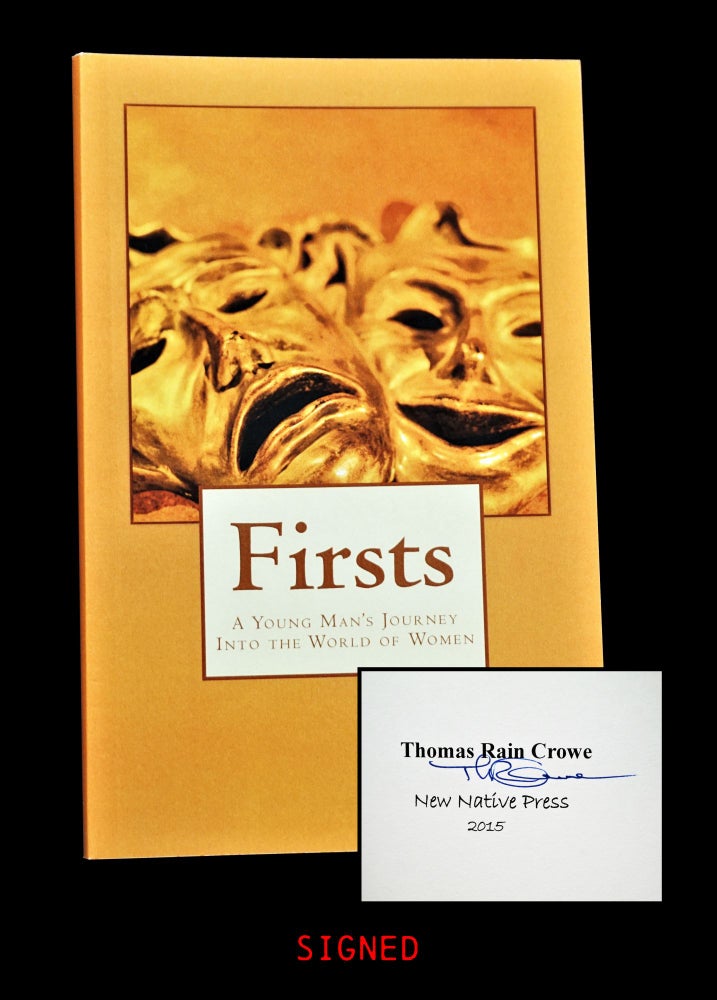 Item #4243] Firsts: A Young Man's Journey Into the World of Women. Thomas Rain Crowe