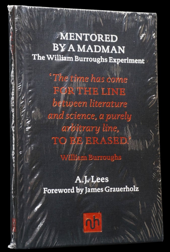 Item #4244] Mentored by a Madman: The William Burroughs Experiment. A. J. Lees, William S....