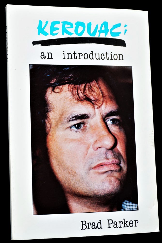 Item #4299] Kerouac: An Introduction. Brad Parker, Jack Kerouac