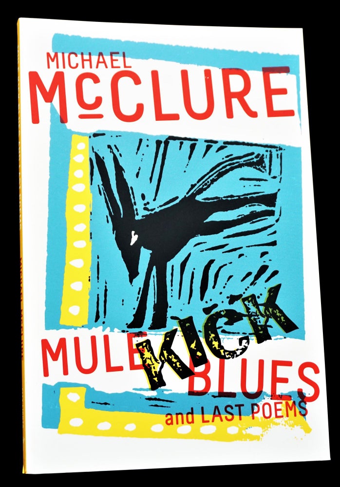 Item #4359] Mule Kick Blues and Last Poems. MIchael McClure