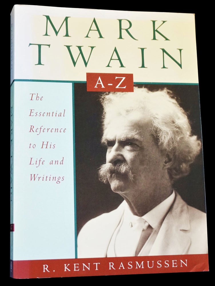 Item #4361] Mark Twain A-Z: The Essential Reference to His Life and Writings. R. Kent Rasmussen,...