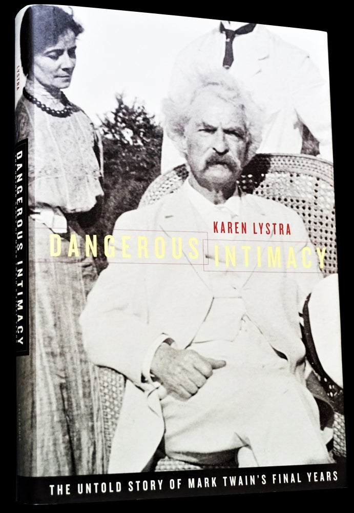 Item #4391] Dangerous Intimacy: The Untold Story of Mark Twain's Final Years. Karen Lystra