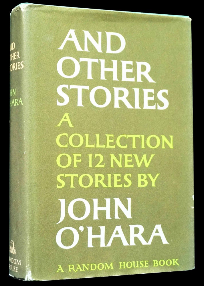 Item #4684] And Other Stories: A Collection of 12 New Stories by John O'Hara. John O'Hara