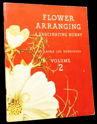 Flower Arranging- A Fascinating Hobby with: Volume 2 with: Homes and Flowers: Refreshing Arrangements Volume 3