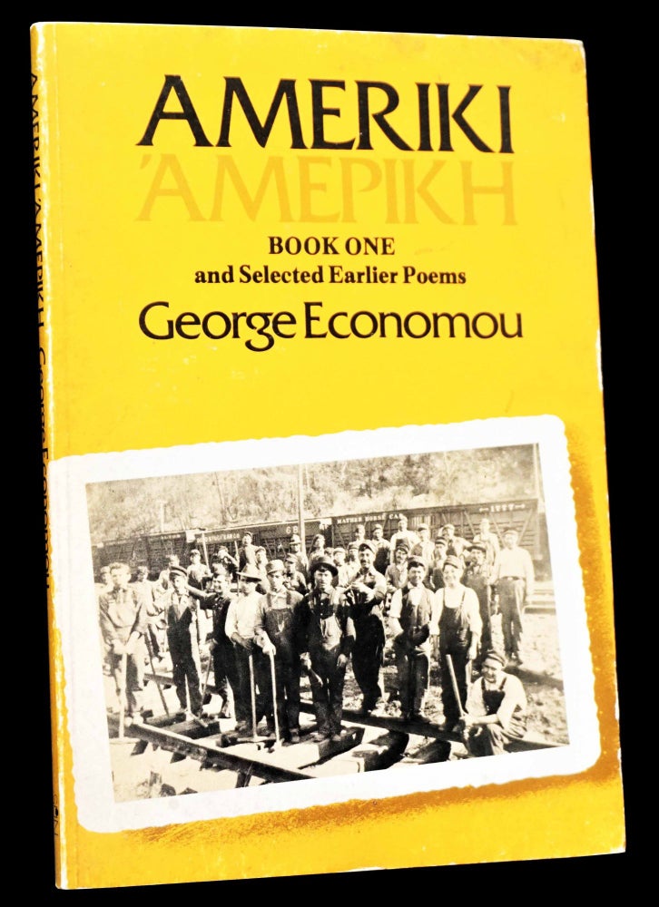 Item #4733] Ameriki: Book One and Selected Earlier Poems. George Economou