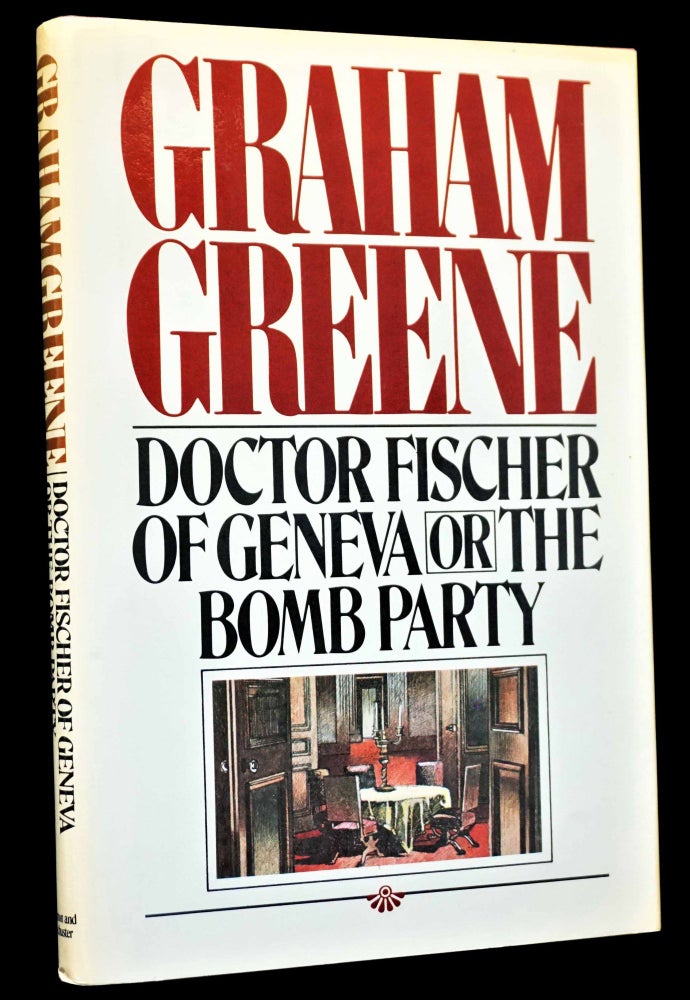 Item #4748] Doctor Fischer of Geneva or The Bomb Party. Graham Greene