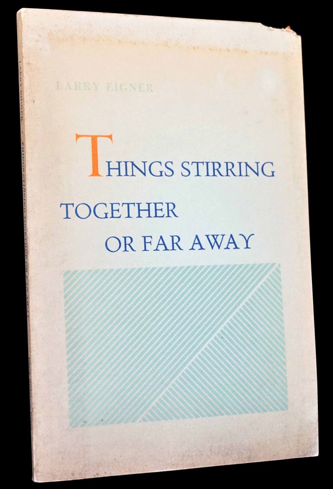 Item #4770] Things Stirring Together Or Far Away. Larry Eigner