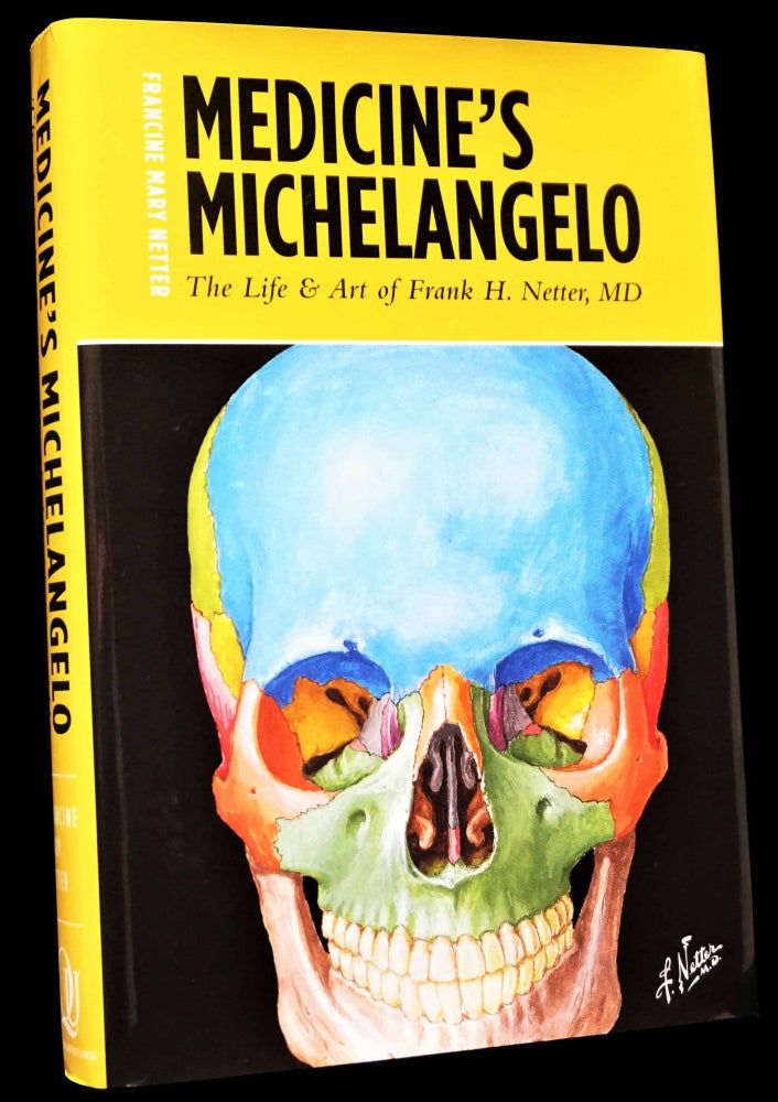 Item #4893] Medicine's Michelangelo: The Life & Art of Frank H. Netter, MD. Francine Mary...