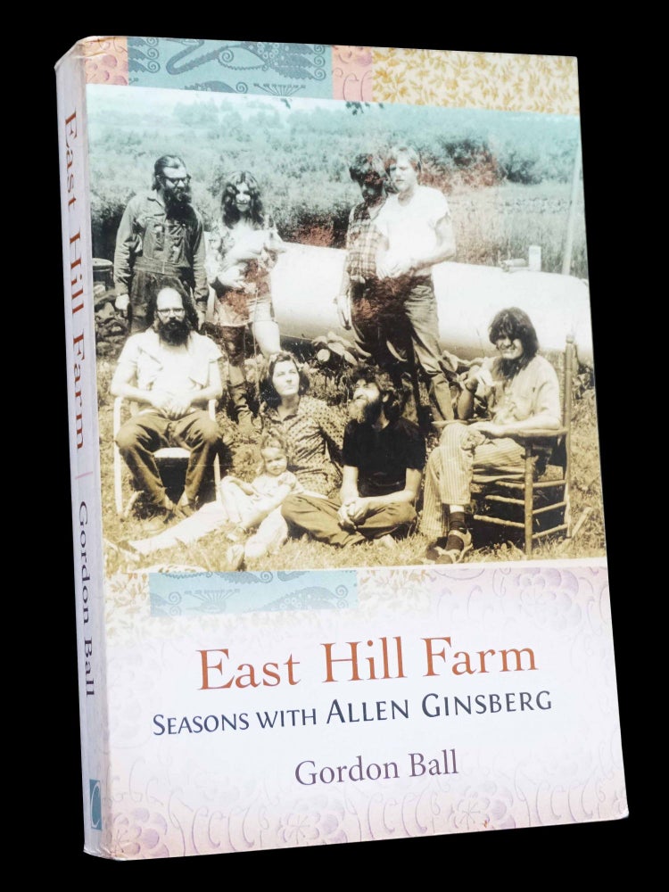 Item #4925] East Hill Farm: Seasons with Allen Ginsberg. Gordon Ball, Allen Ginsberg