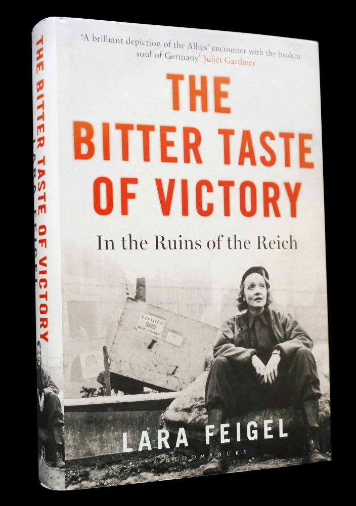Item #4944] The Bitter Taste of Victory: In the Ruins of the Reich. Lara Feigel