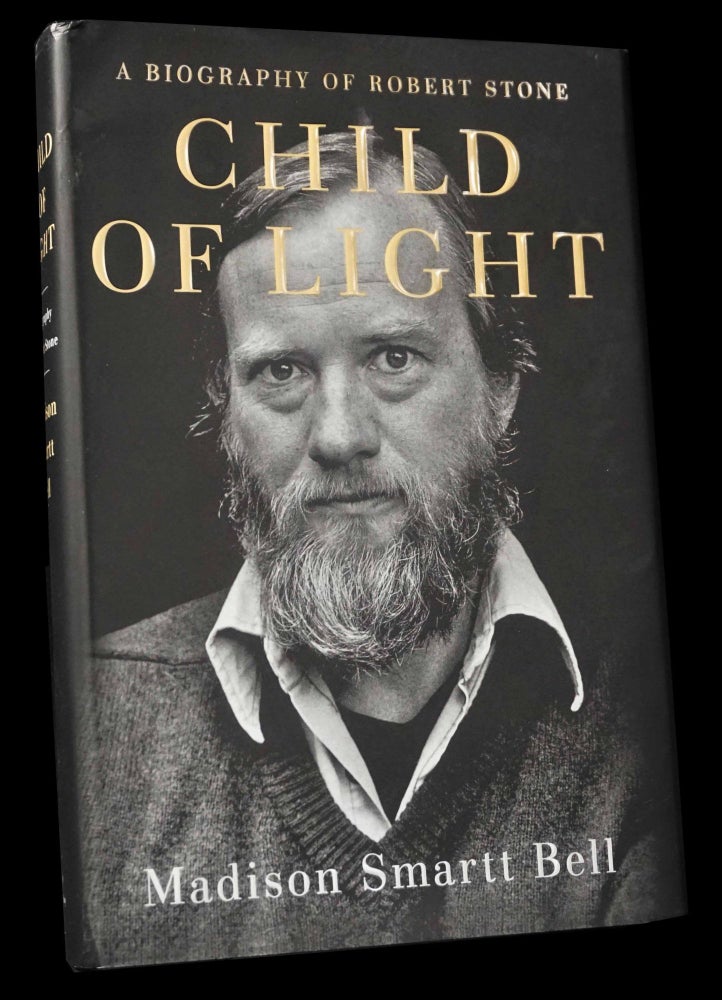 Item #5039] Child of Light: A Biography of Robert Stone. Madison Smart Bell, Robert Stone
