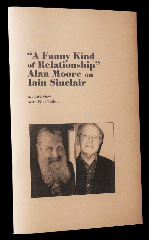 Item #5055] "A Funny Kind of Relationship": Alan Moore on Iain Sinclair. Alan Moore, Iain Sinclair