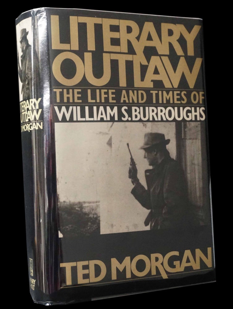 Item #5063] Literary Outlaw: The Life and Times of William S. Burroughs. Ted Morgan, William S....