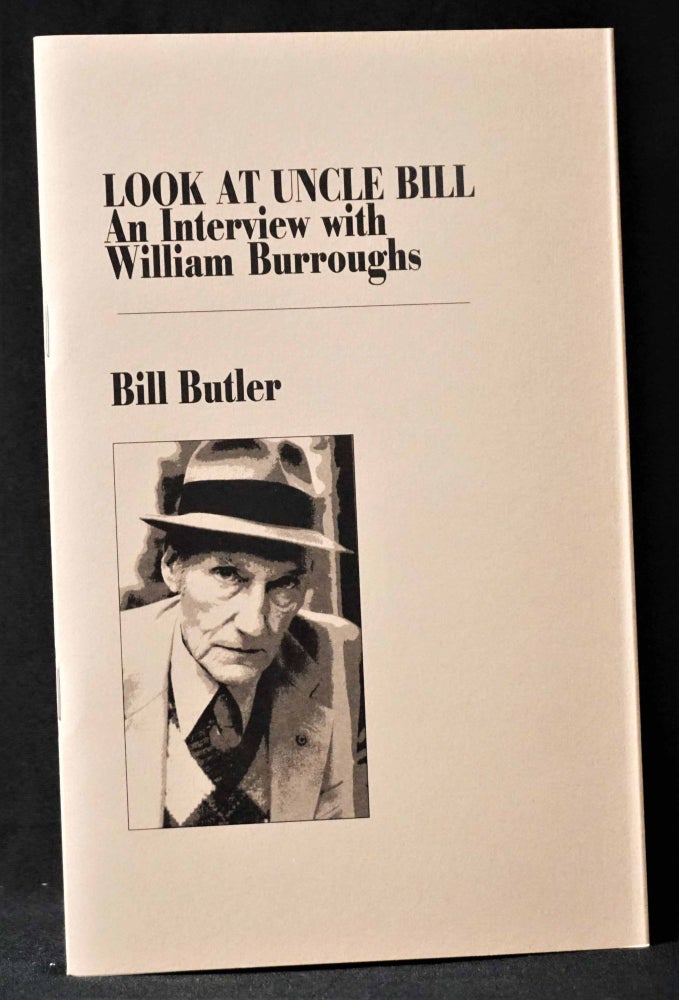 Item #5069] Look at Uncle Bill: An Interview with William Burroughs. Bill Butler, William S....