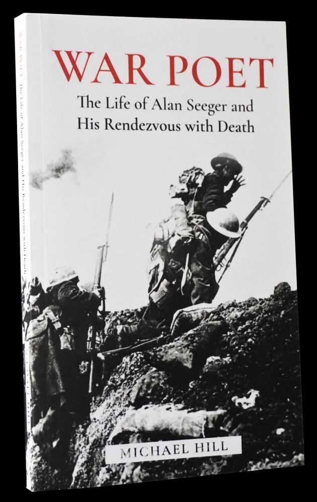 Item #5091] War Poet: The Life of Alan Seeger and His Rendezvous with Death. Michael Hill, Alan...