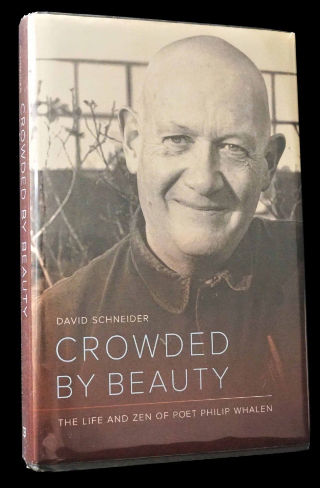 Item #5141] Crowded by Beauty: The Life and Zen of Poet Philip Whalen. David Schneider, Philip...