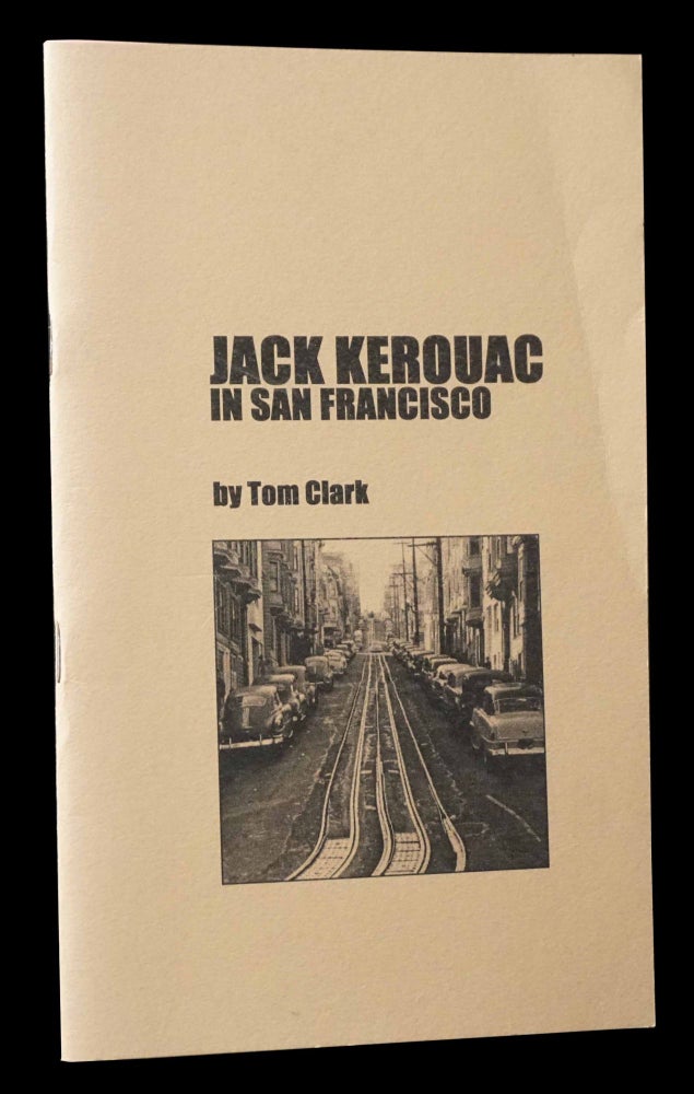 Item #5149] Jack Kerouac in San Francisco. Tom Clark, Jack Kerouac