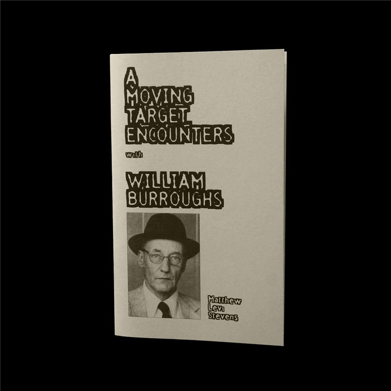 Item #5170] A Moving Target: Encounters with William Burroughs. Matthew Levi Stevens, William S....