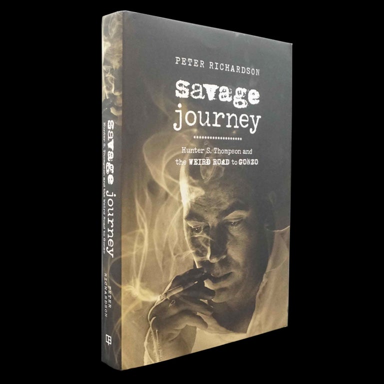 Item #5188] Savage Journey: Hunter S. Thompson and the Weird Road to Gonzo. Peter Richardson,...