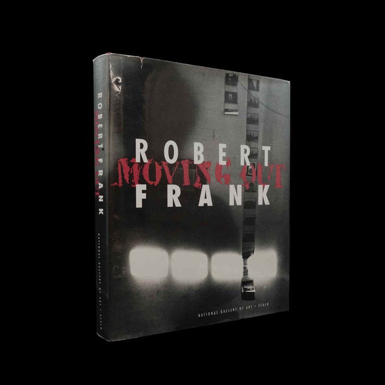 [Item #5200] Robert Frank: Moving Out. Robert Frank, Sarah Greenough, Philip Brookman.