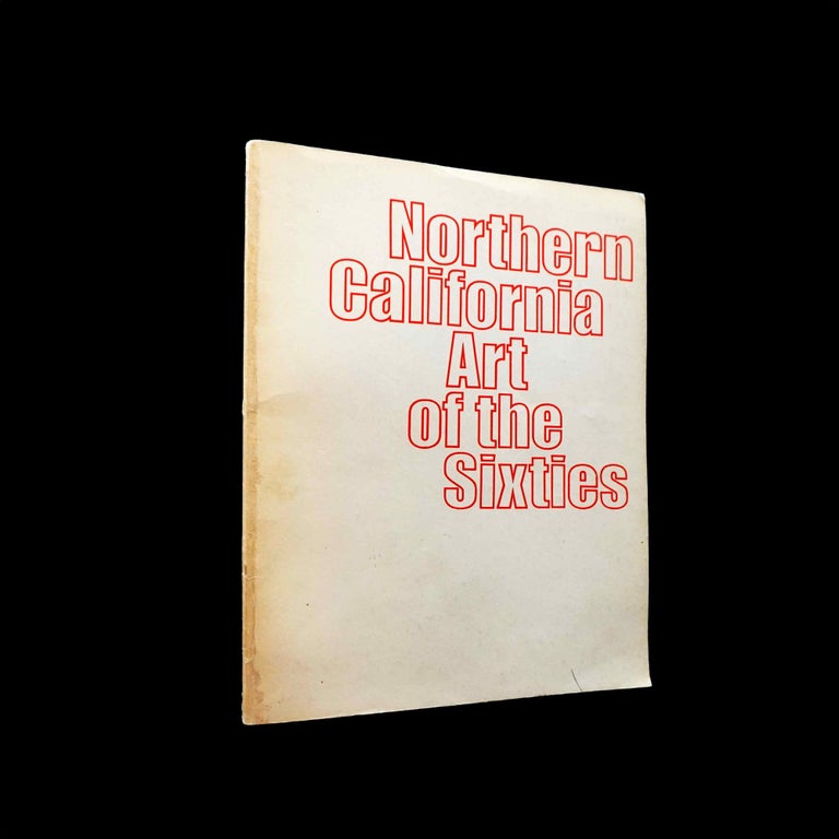 Item #5213] Northern California Art of the Sixties. Robert Arneson, Bruce Conner, Wayne Thiebaud,...