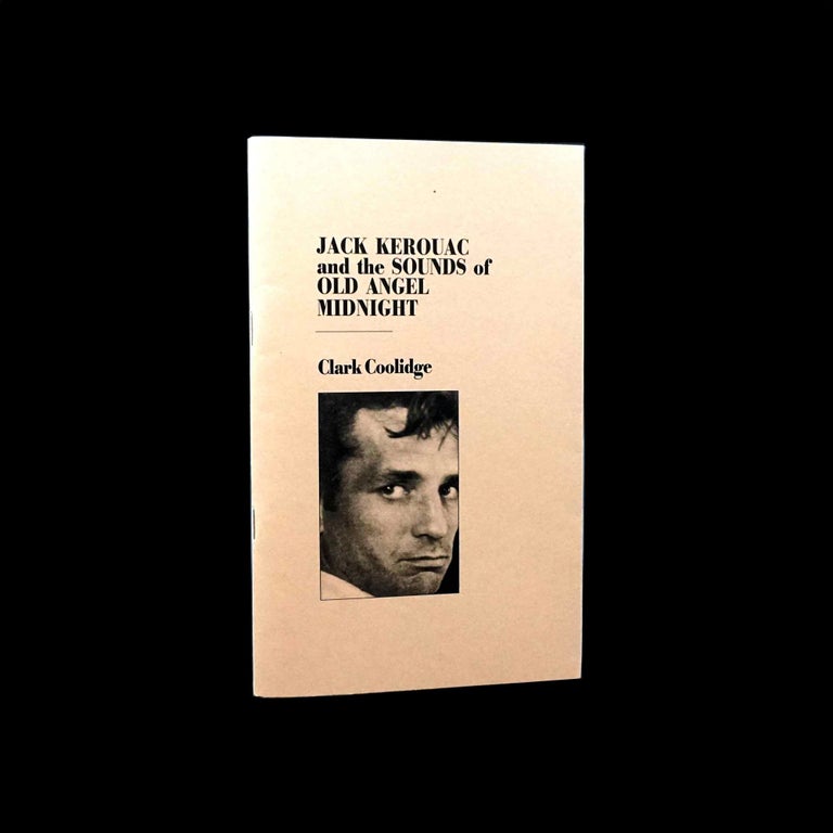 Item #5222] Jack Kerouac and the Sounds of Old Angel Midnight. Clark Coolidge, Jack Kerouac