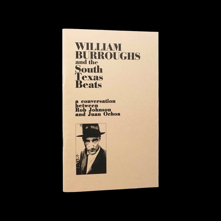 Item #5253] William Burroughs and the South Texas Beats. Rob Johnson, Juan Ochoa, William S....