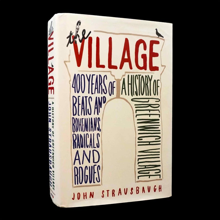 Item #5274] The Village: A History of Greenwich Village. John Strausbaugh