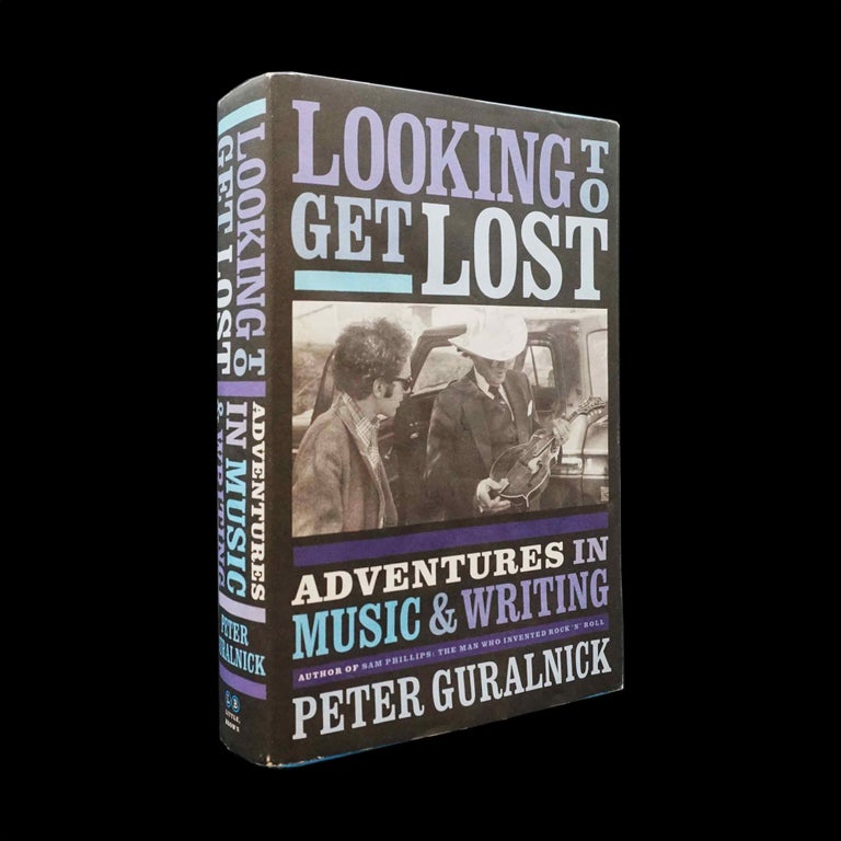Item #5314] Looking to Get Lost: Adventures in Music & Writing. Peter Guralnick
